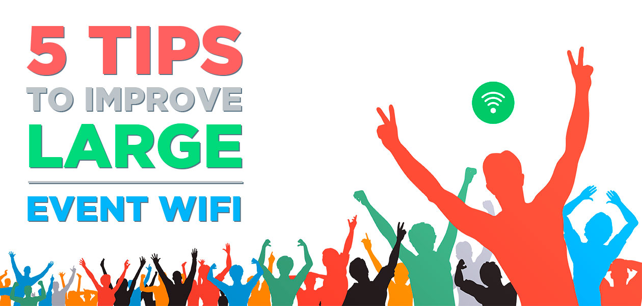 5 Tips to improve large event WiFi